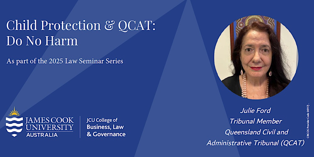 Child Protection & QCAT: Do No Harm with Julie Ford – JCU Law Series