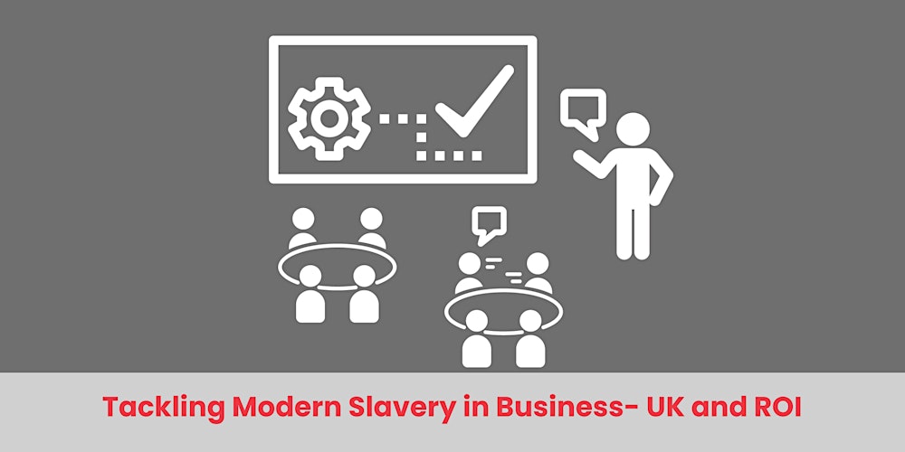 ONLINE  Tackling Modern Slavery in Businesses – UK and ROI – 10JUL2025