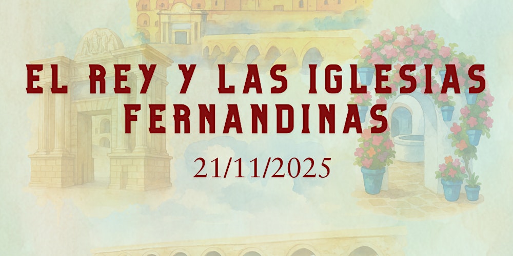 Visita teatralizada: El Rey y las Iglesias Fernandinas