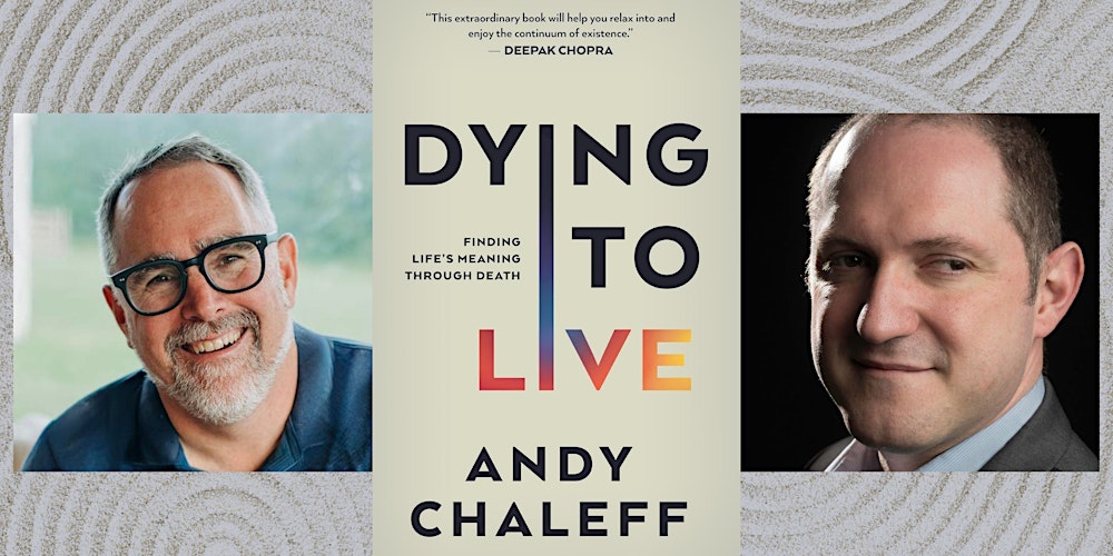 Andy Chaleff ~ Dying to Live: Finding Life’s Meaning Through Death