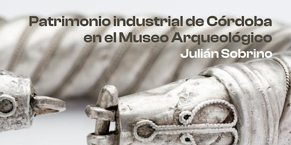 Patrimonio Industrial de Córdoba en el Museo Arqueológico